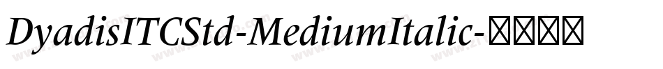 DyadisITCStd-MediumItalic字体转换