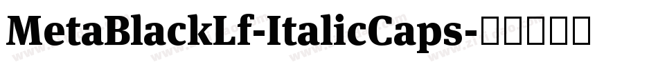 MetaBlackLf-ItalicCaps字体转换