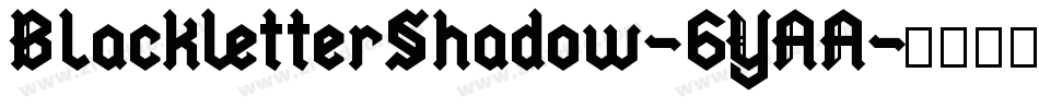 BlackletterShadow-6YAA字体转换