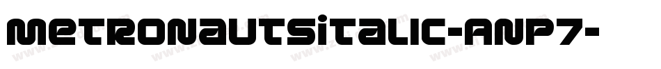 MetronautsItalic-Anp7字体转换 MetronautsItalic-Anp7字体转换