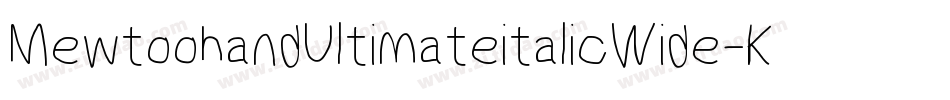 MewtoohandUltimateitalicWide-Kwne字体转换