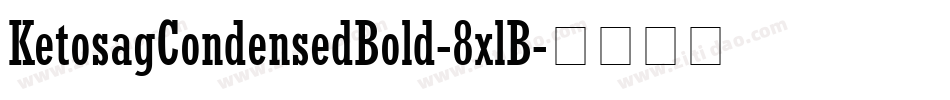 KetosagCondensedBold-8xlB字体转换 KetosagCondensedBold-8xlB字体转换