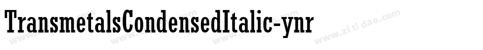 TransmetalsCondensedItalic-ynrY字体转换 TransmetalsCondensedItalic-ynrY字体转换
