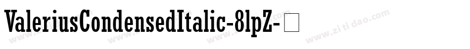 ValeriusCondensedItalic-8lpZ字体转换 ValeriusCondensedItalic-8lpZ字体转换