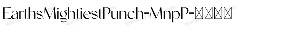 EarthsMightiestPunch-MnpP字体转换