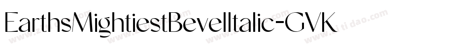 EarthsMightiestBevelItalic-GVKA字体转换