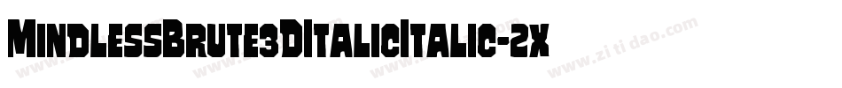 MindlessBrute3DItalicItalic-2xWv字体转换