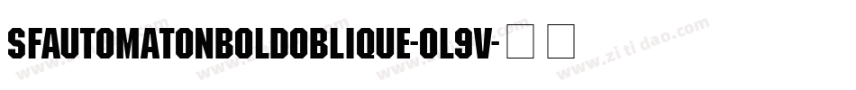 SfAutomatonBoldOblique-0l9v字体转换 SfAutomatonBoldOblique-0l9v字体转换