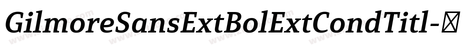 GilmoreSansExtBolExtCondTitl字体转换
