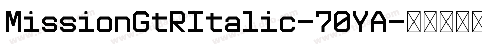 MissionGtRItalic-70YA字体转换