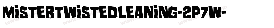 MisterTwistedLeaning-2p7W字体转换 MisterTwistedLeaning-2p7W字体转换