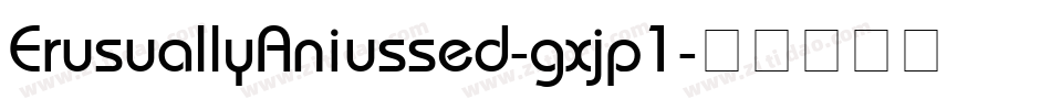 ErusuallyAniussed-gxjp1字体转换