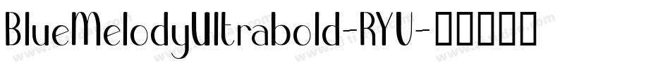 BlueMelodyUltrabold-RYV字体转换
