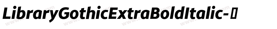 LibraryGothicExtraBoldItalic字体转换