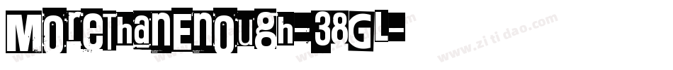 MoreThanEnough-38GL字体转换 MoreThanEnough-38GL字体转换