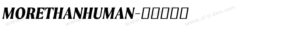 MORETHANHUMAN字体转换