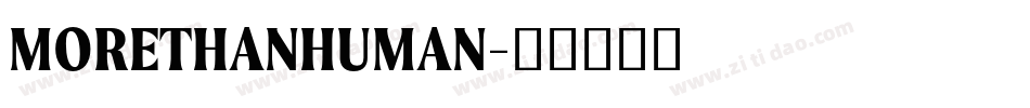MORETHANHUMAN字体转换