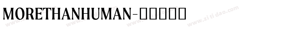 MORETHANHUMAN字体转换