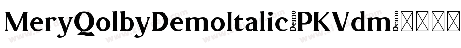 MeryQolbyDemoItalic-PKVdm字体转换 MeryQolbyDemoItalic-PKVdm字体转换