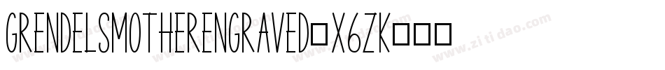 GrendelsMotherEngraved-x6ZK字体转换