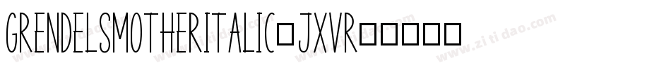 GrendelsMotherItalic-jxvR字体转换