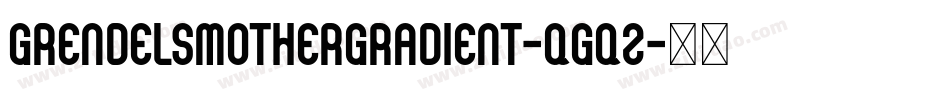 GrendelsMotherGradient-qGq2字体转换