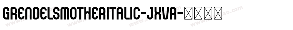 GrendelsMotherItalic-jxvR字体转换
