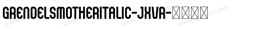 GrendelsMotherItalic-jxvR字体转换