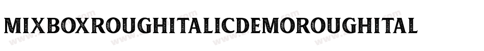 MixboxRoughItalicDemoRoughItalic-ZVp6B字体转换 MixboxRoughItalicDemoRoughItalic-ZVp6B字体转换