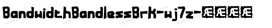 BandwidthBandlessBrk-wj7z字体转换 BandwidthBandlessBrk-wj7z字体转换