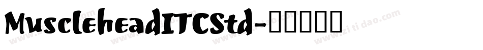 MuscleheadITCStd字体转换