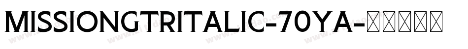 MissionGtRItalic-70YA字体转换