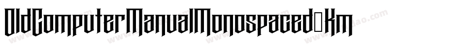 OldComputerManualMonospaced-KmlZ字体转换