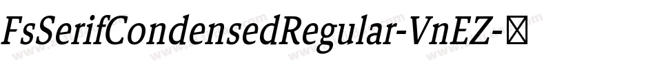 FsSerifCondensedRegular-VnEZ字体转换 FsSerifCondensedRegular-VnEZ字体转换