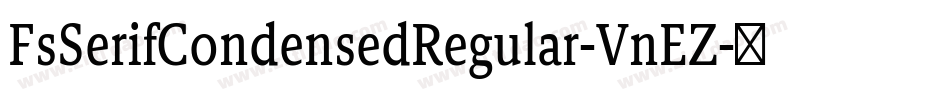 FsSerifCondensedRegular-VnEZ字体转换 FsSerifCondensedRegular-VnEZ字体转换