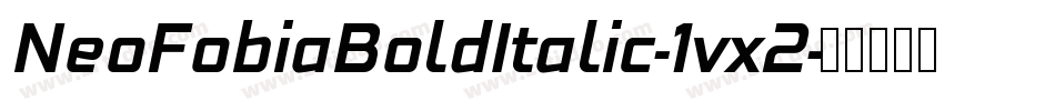 NeoFobiaBoldItalic-1vx2字体转换