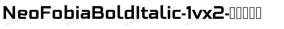 NeoFobiaBoldItalic-1vx2字体转换