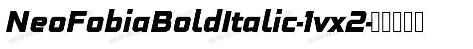 NeoFobiaBoldItalic-1vx2字体转换