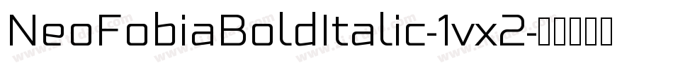 NeoFobiaBoldItalic-1vx2字体转换