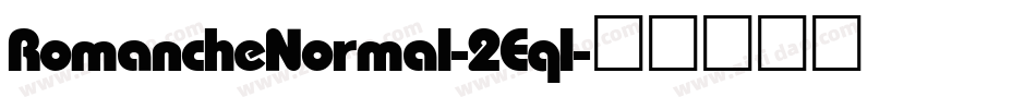 RomancheNormal-2Eql字体转换 RomancheNormal-2Eql字体转换