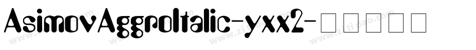 AsimovAggroItalic-yxx2字体转换