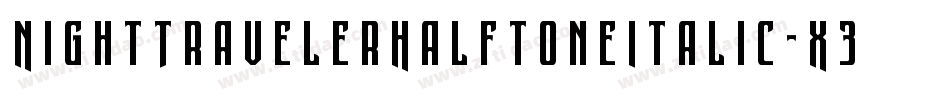 NightTravelerHalftoneItalic-X3Gg2字体转换
