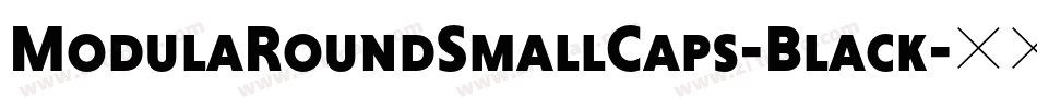 ModulaRoundSmallCaps-Black字体转换