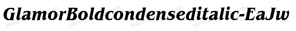 GlamorBoldcondenseditalic-EaJwr字体转换 GlamorBoldcondenseditalic-EaJwr字体转换