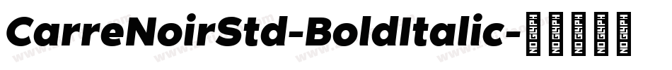CarreNoirStd-BoldItalic字体转换