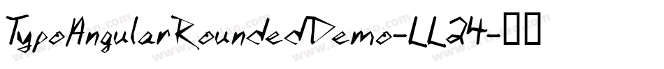 TypoAngularRoundedDemo-LL24字体转换 TypoAngularRoundedDemo-LL24字体转换