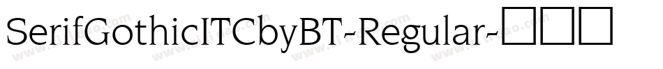 SerifGothicITCbyBT-Regular字体转换