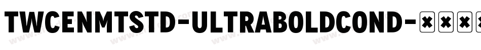 TwCenMTStd-UltraBoldCond字体转换