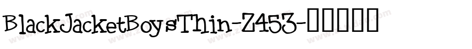 BlackJacketBoysThin-Z453字体转换 BlackJacketBoysThin-Z453字体转换