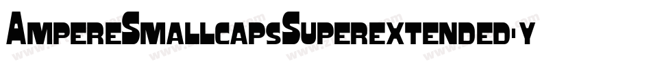 AmpereSmallcapsSuperextended-yPW2字体转换